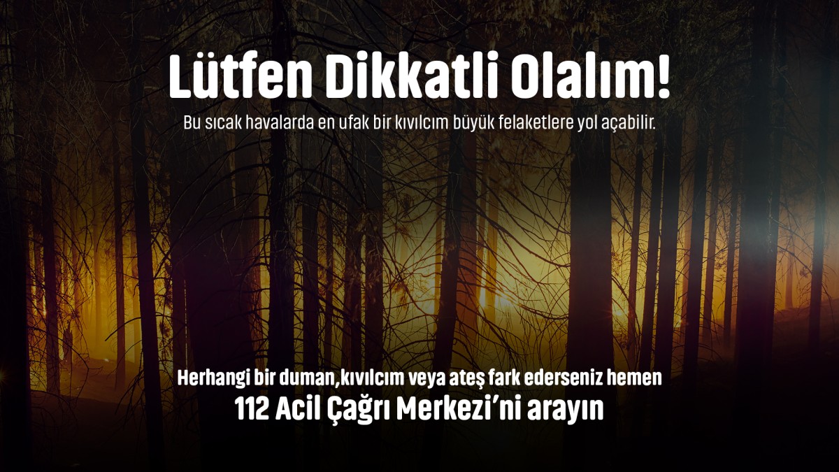 Yangınlara Karşı En Büyük Önlem Dikkat ve Hassasiyet